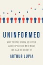 Uninformed: Why People Seem to Know So Little about Politics and What We Can Do about It