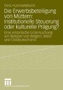 Die Erwerbsbeteiligung von Müttern: Institutionelle Steuerung oder kulturelle Prägung? - Eine empirische Untersuchung am Beispiel von Belgien, West- und Ostdeutschland