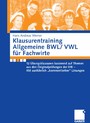 Klausurentraining Allgemeine BWL/ VWL für Fachwirte - 12 Übungsklausuren basierend auf Themen aus den Originalprüfungen der IHK - Mit ausführlich 'kommentierten' Lösungen