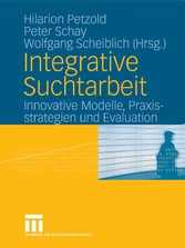 Integrative Suchtarbeit - Innovative Modelle, Praxisstrategien und Evaluation