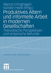 Produktives Altern und informelle Arbeit in modernen Gesellschaften - Theoretische Perspektiven und empirische Befunde
